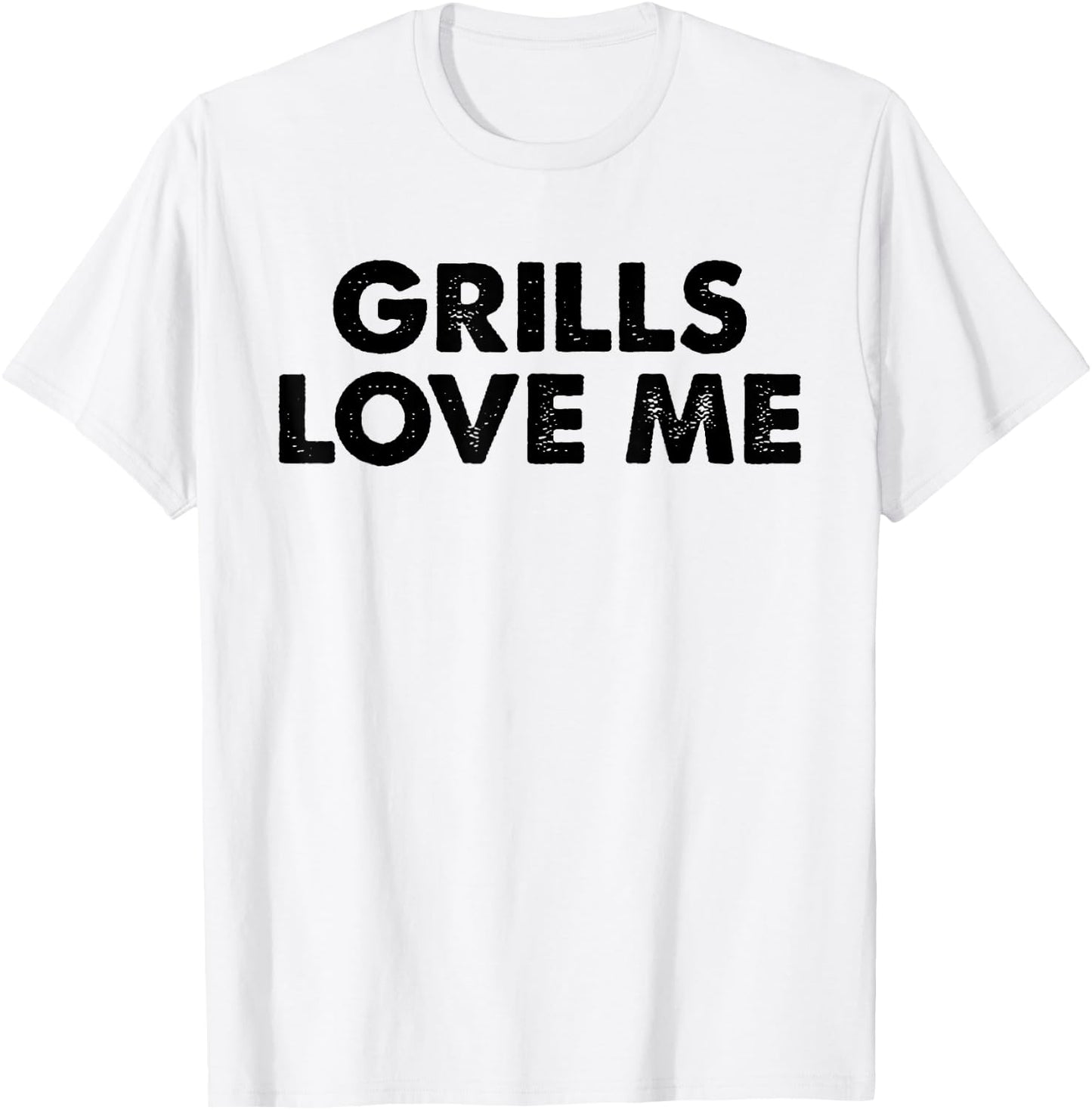 GRILLS LOVE ME Funny BBQ Chef 4th July Party Cook Pitmaster T-Shirt - T-Shirt | White