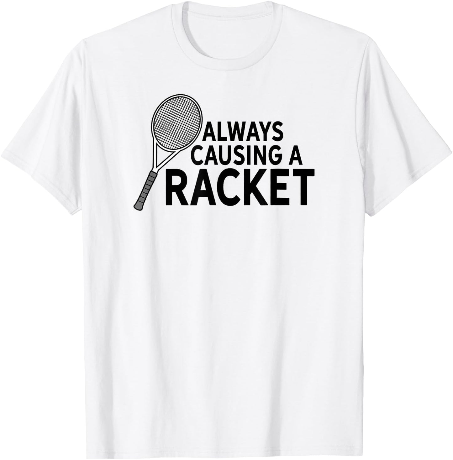 Funny Always Causing A Racket Tennis Player Squash Sport Pun T-Shirt - T-Shirt | White