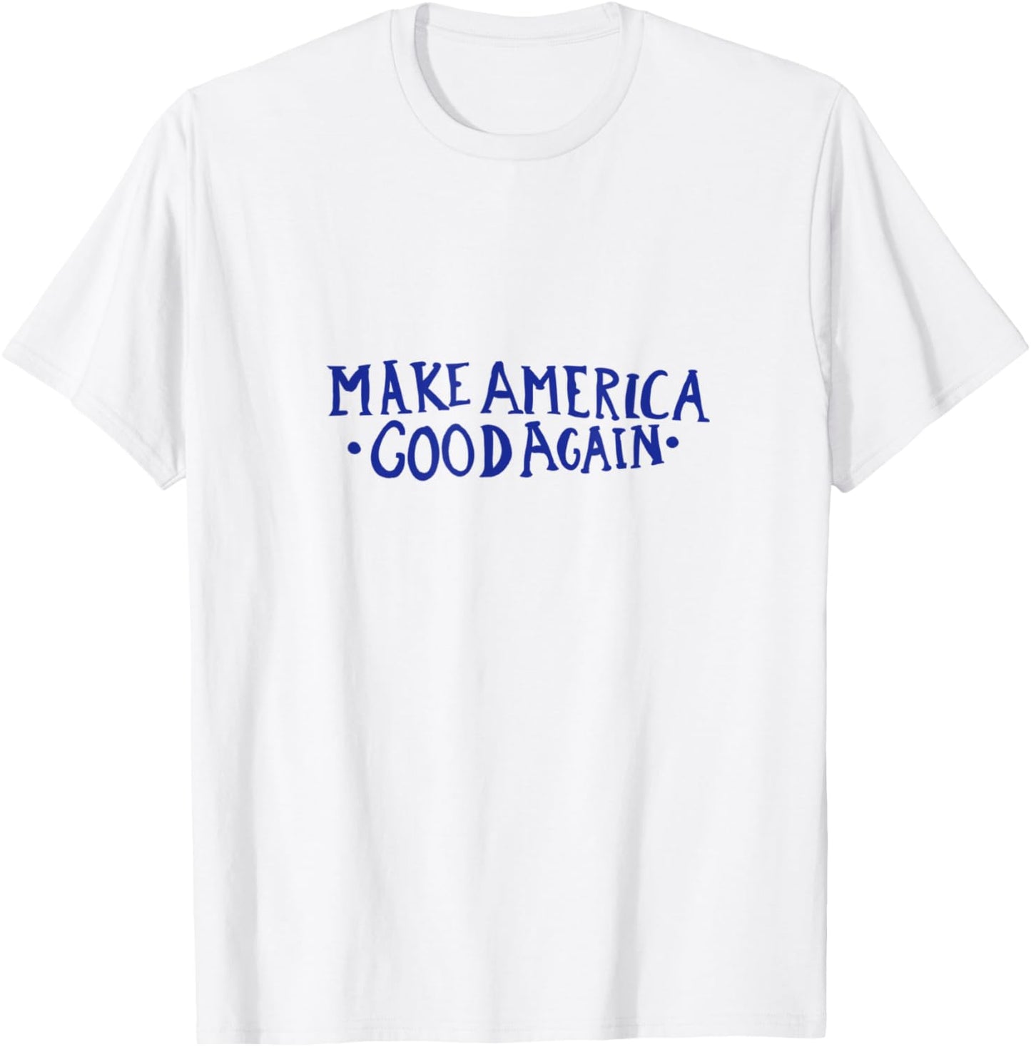 Make America GOOD Again T-Shirt - T-Shirt | White