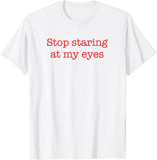 Stop Staring At My Eyes - Red T-Shirt - T-Shirt | White