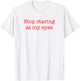 Stop Staring At My Eyes - Red T-Shirt - T-Shirt | White