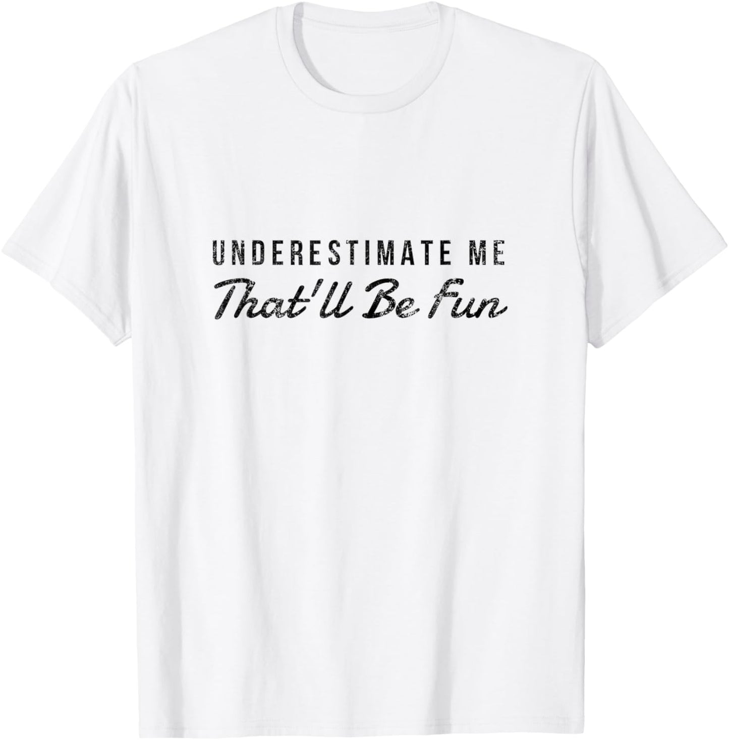 Understimate me that will be fun distressed T-Shirt - T-Shirt | White
