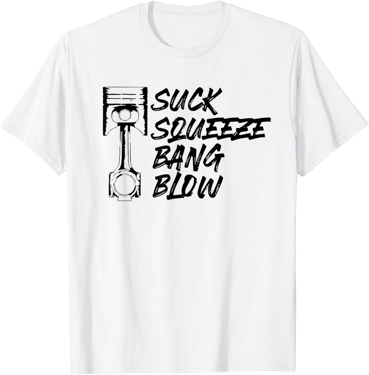 Suck Squeeze Bang Blow Four Stroke Engine Mechanic T-Shirt - T-Shirt | White