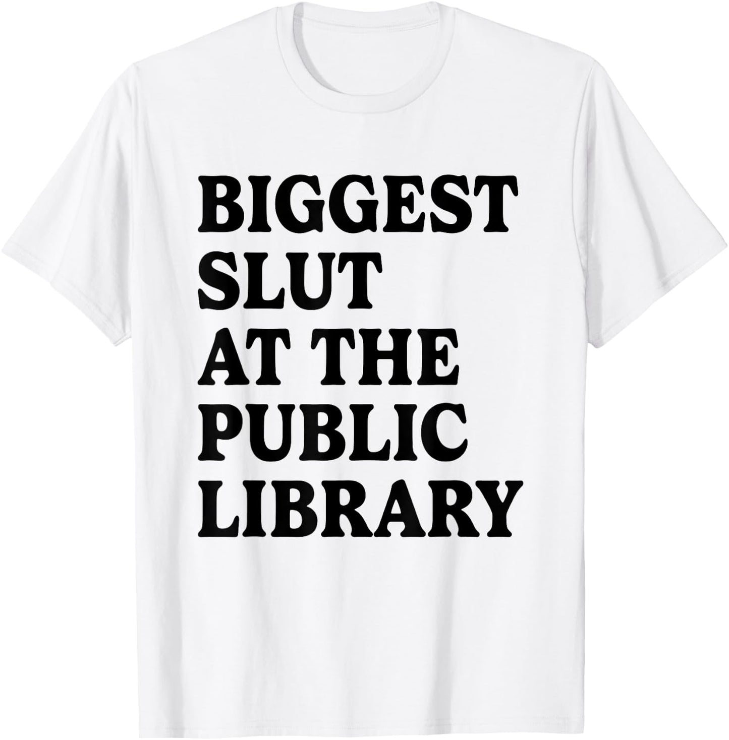 Biggest Slut At The Public Library Funny Sarcasm Quote T-Shirt - T-Shirt | White