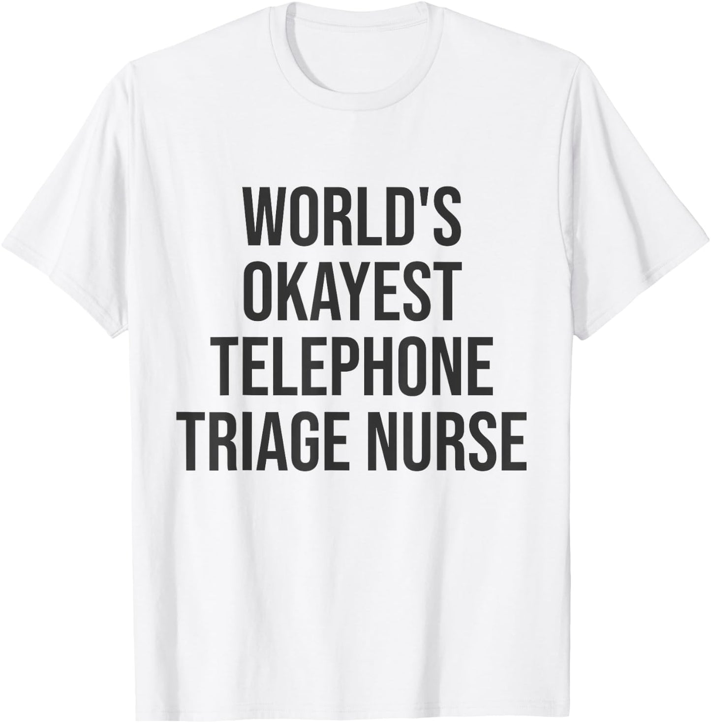 World's Okayest Telephone Triage Nurse Gift Nurse T-Shirt - T-Shirt | White