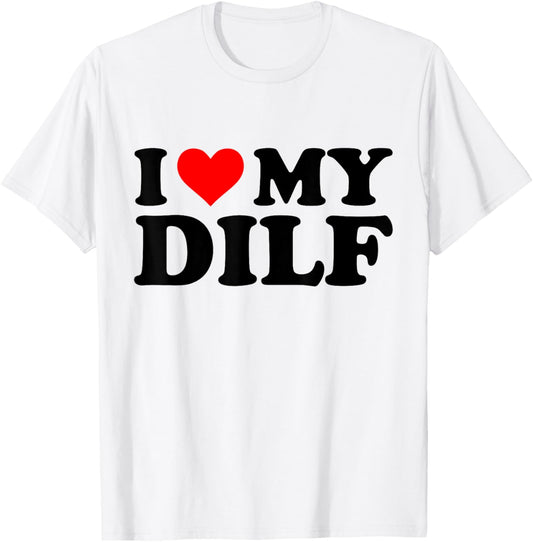 I Love My Dilf Funny Red Heart Dilf I Heart My Dilf T-Shirt - T-Shirt | White