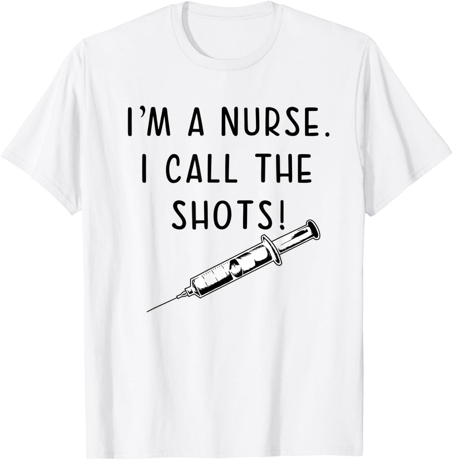 Funny Nurse Hypodermic Needle I Call the Shots T-Shirt - T-Shirt | White