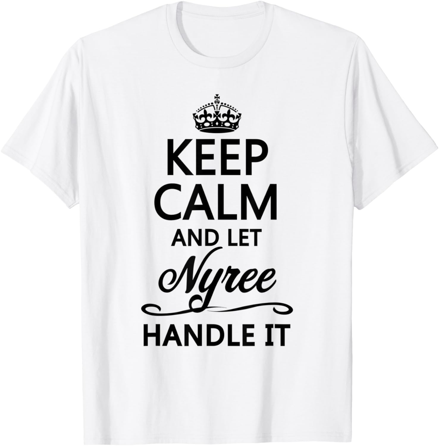 KEEP CALM and let NYREE Handle It | Funny Name Gift T-Shirt - T-Shirt | White