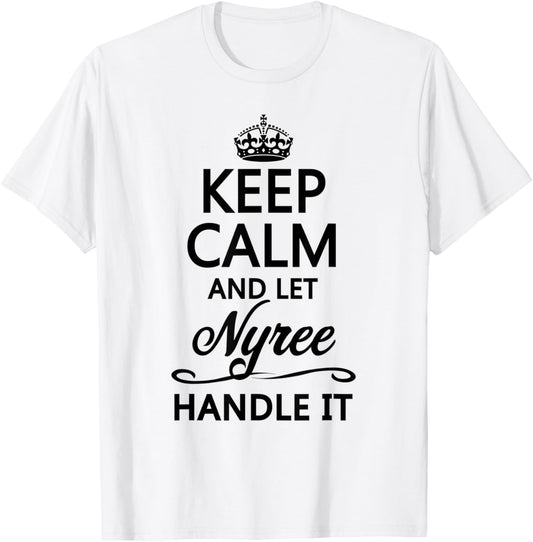 KEEP CALM and let NYREE Handle It | Funny Name Gift T-Shirt - T-Shirt | White
