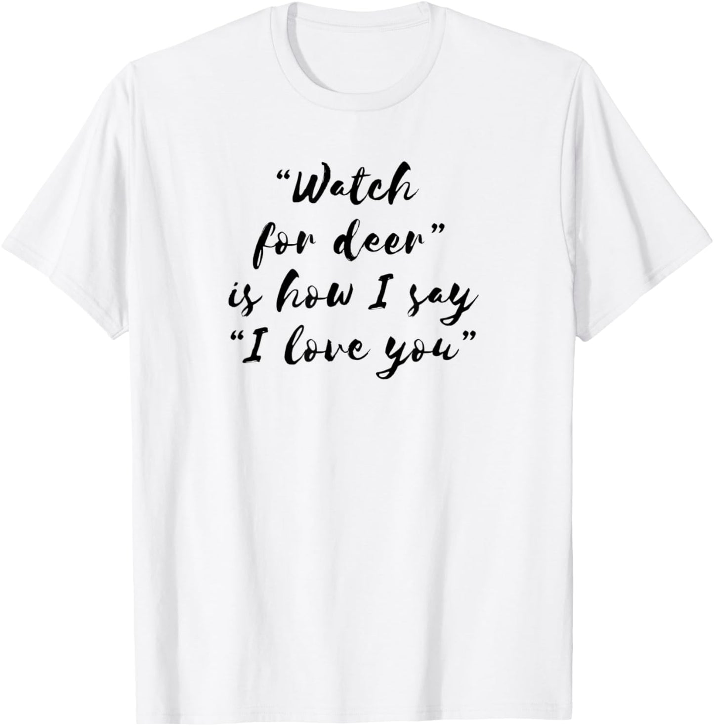 Watch For Deer Means I Love You T-Shirt - T-Shirt | White