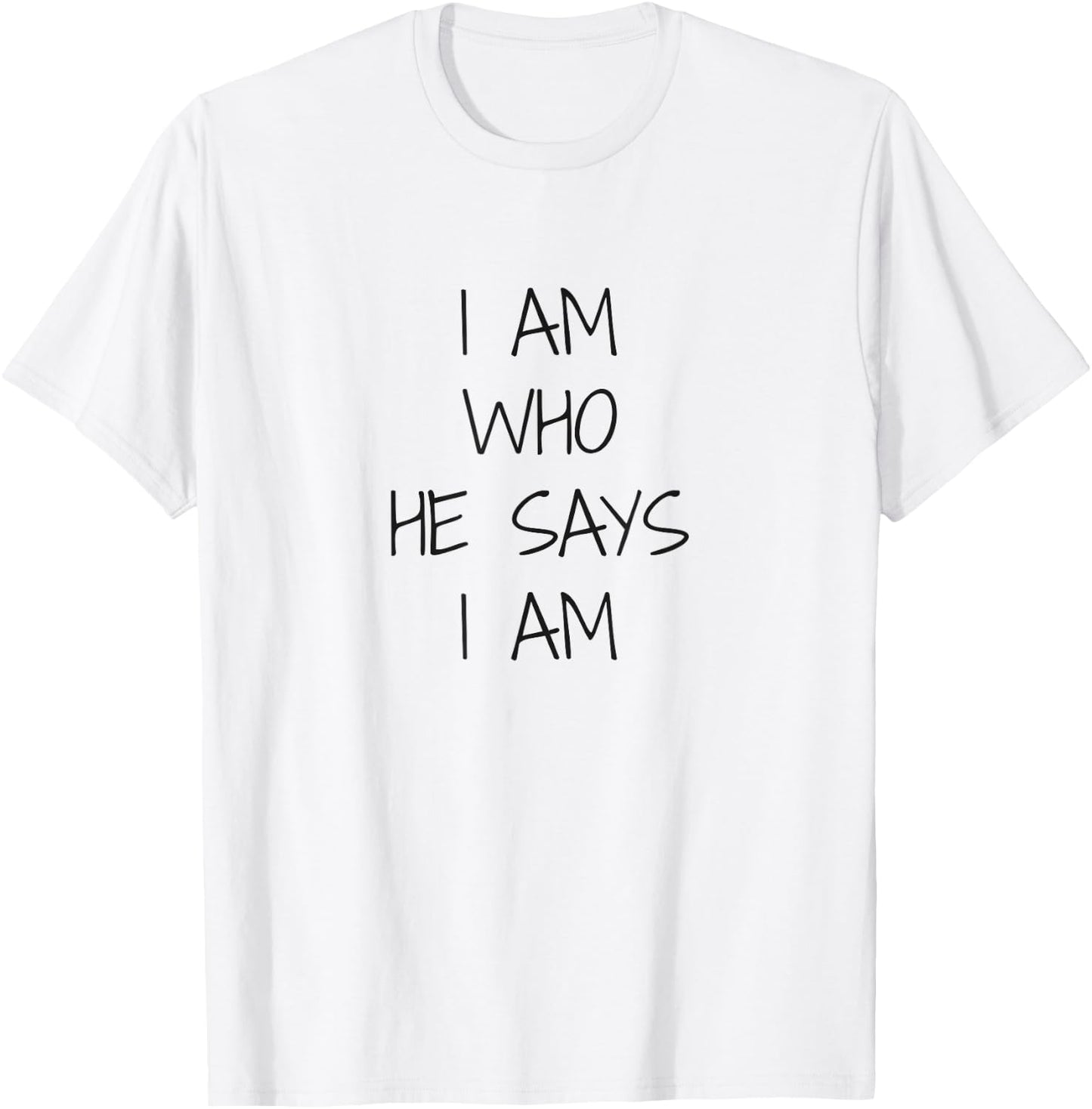 I Am Who He Says I Am, Christian Statement, Identity T-Shirt - T-Shirt | White