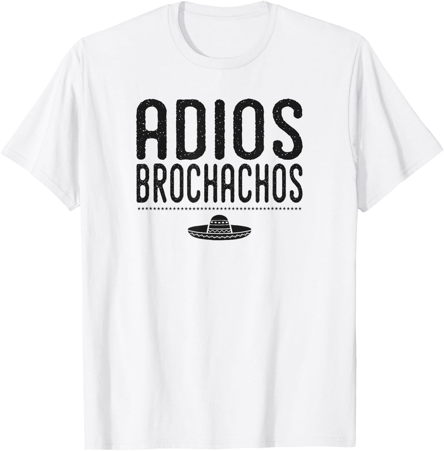 Adios Brochachos Bachelor Gym Bro Trendy Mexican Funny Shirt T-Shirt - T-Shirt | White