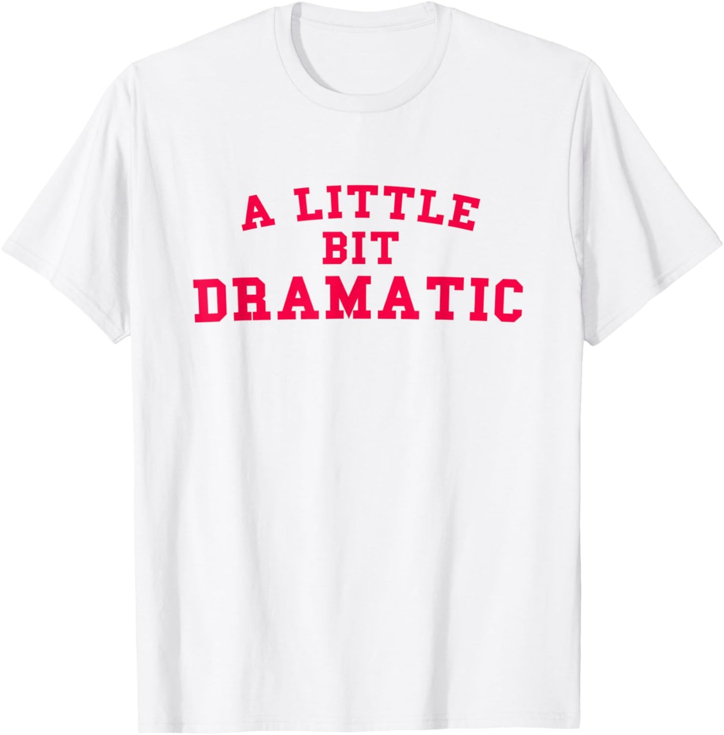 A Little Bit Dramatic Funny Gift T-Shirt - T-Shirt | White