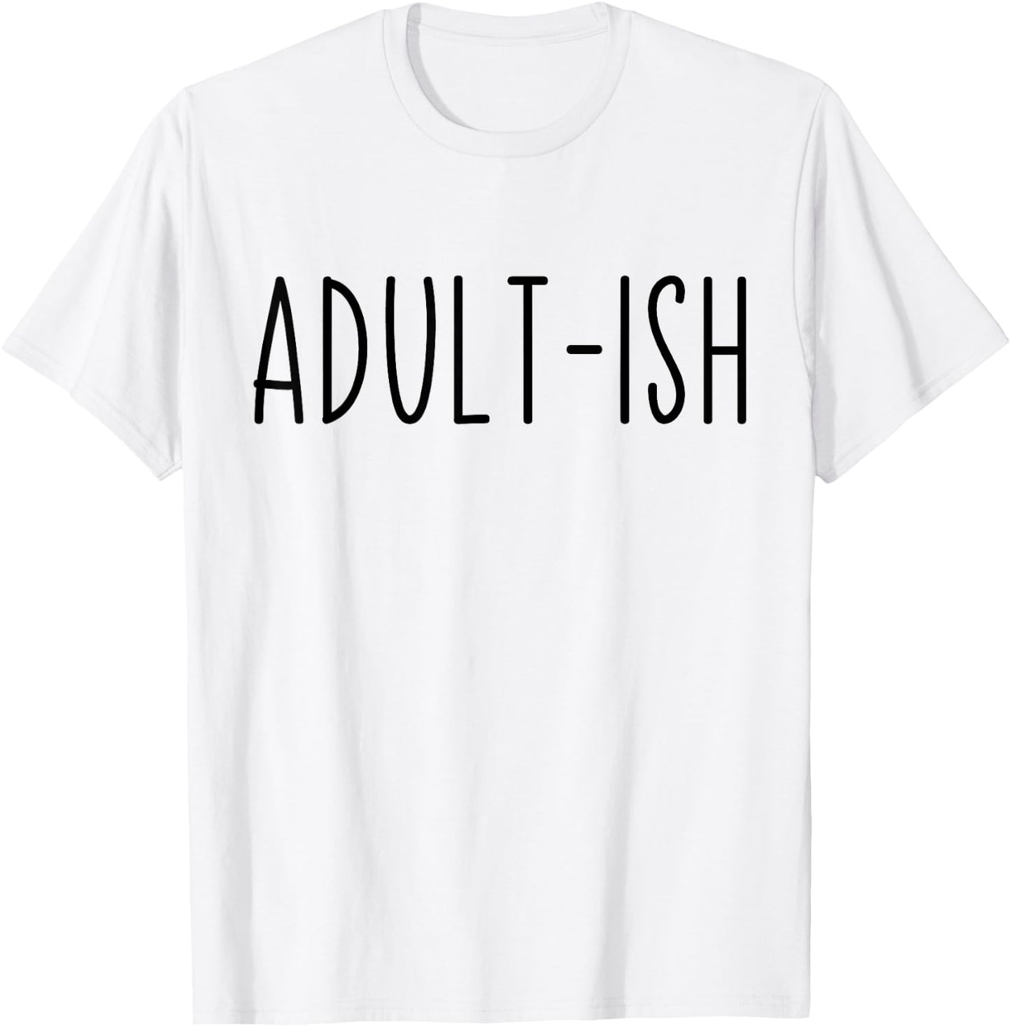 Adult-ish Adulting 18 Years Old Birthday Sarcastic Quote T-Shirt - T-Shirt | White