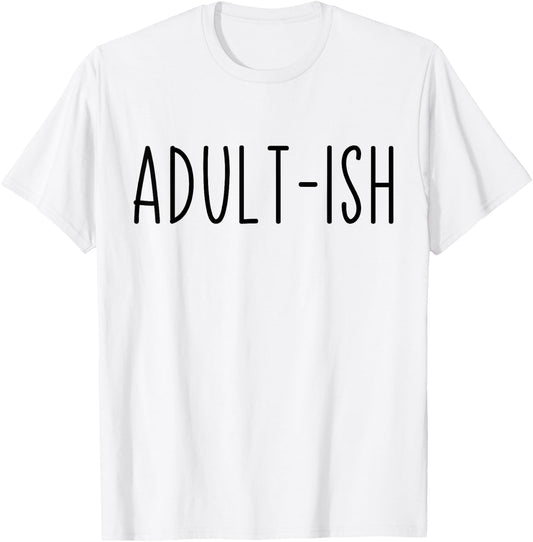 Adult-ish Adulting 18 Years Old Birthday Sarcastic Quote T-Shirt - T-Shirt | White
