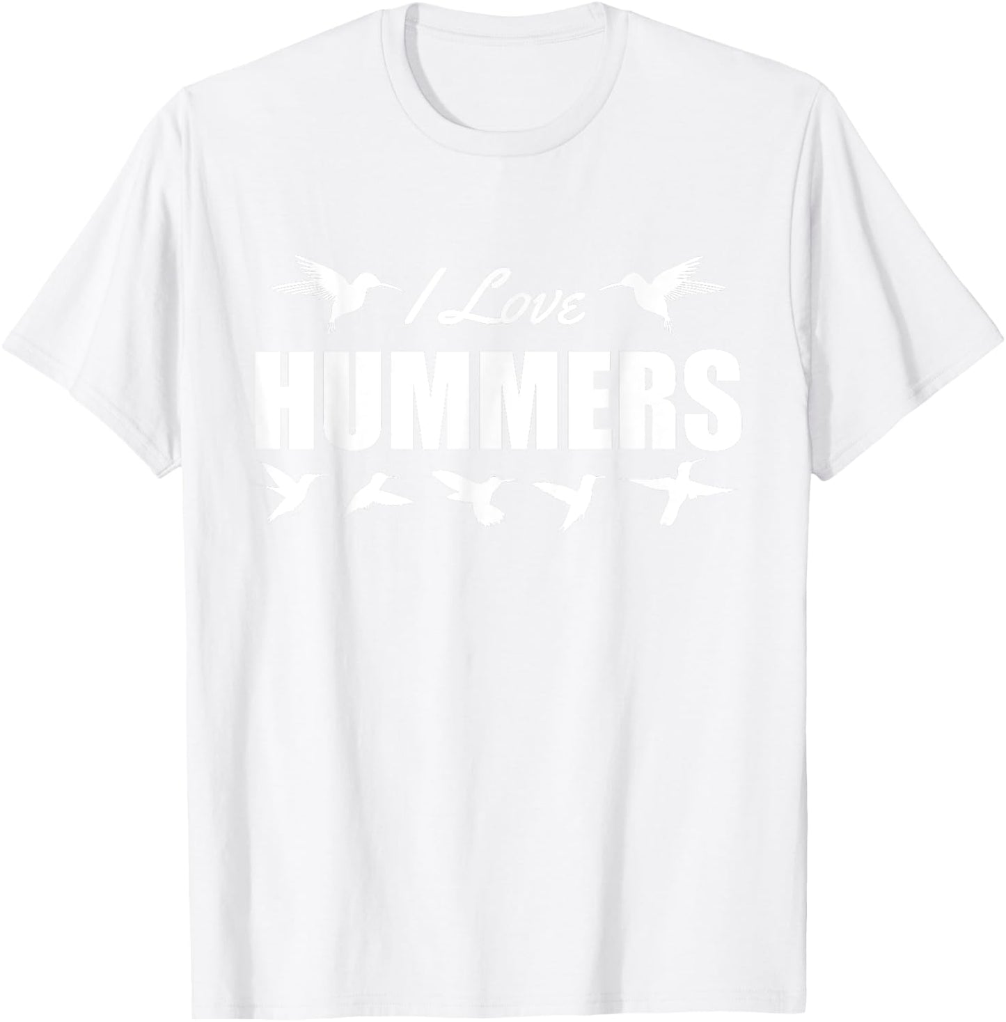 I Love Hummers Hummingbirds T-Shirt - T-Shirt | White
