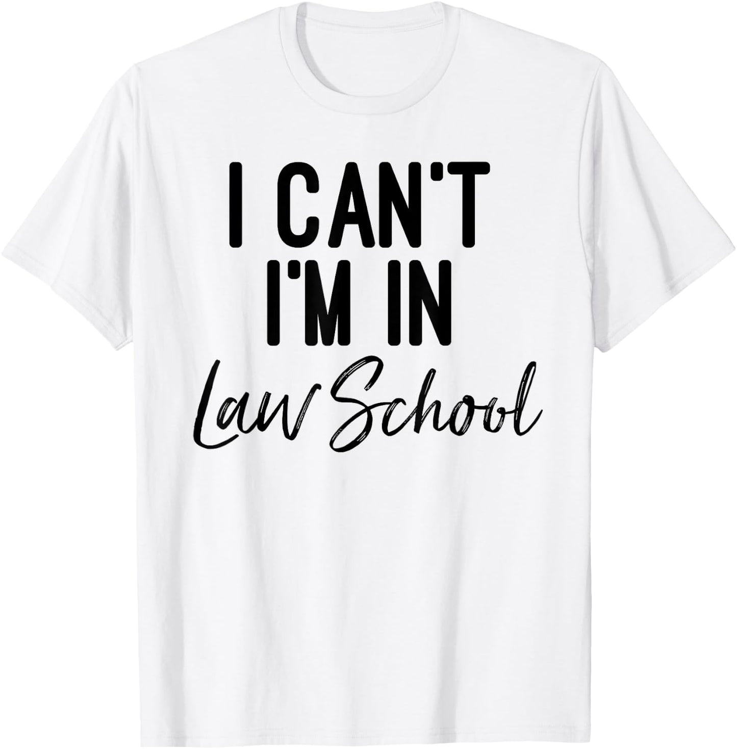I Can't I'm in Law School Shirt And Woman T-Shirt - T-Shirt | White