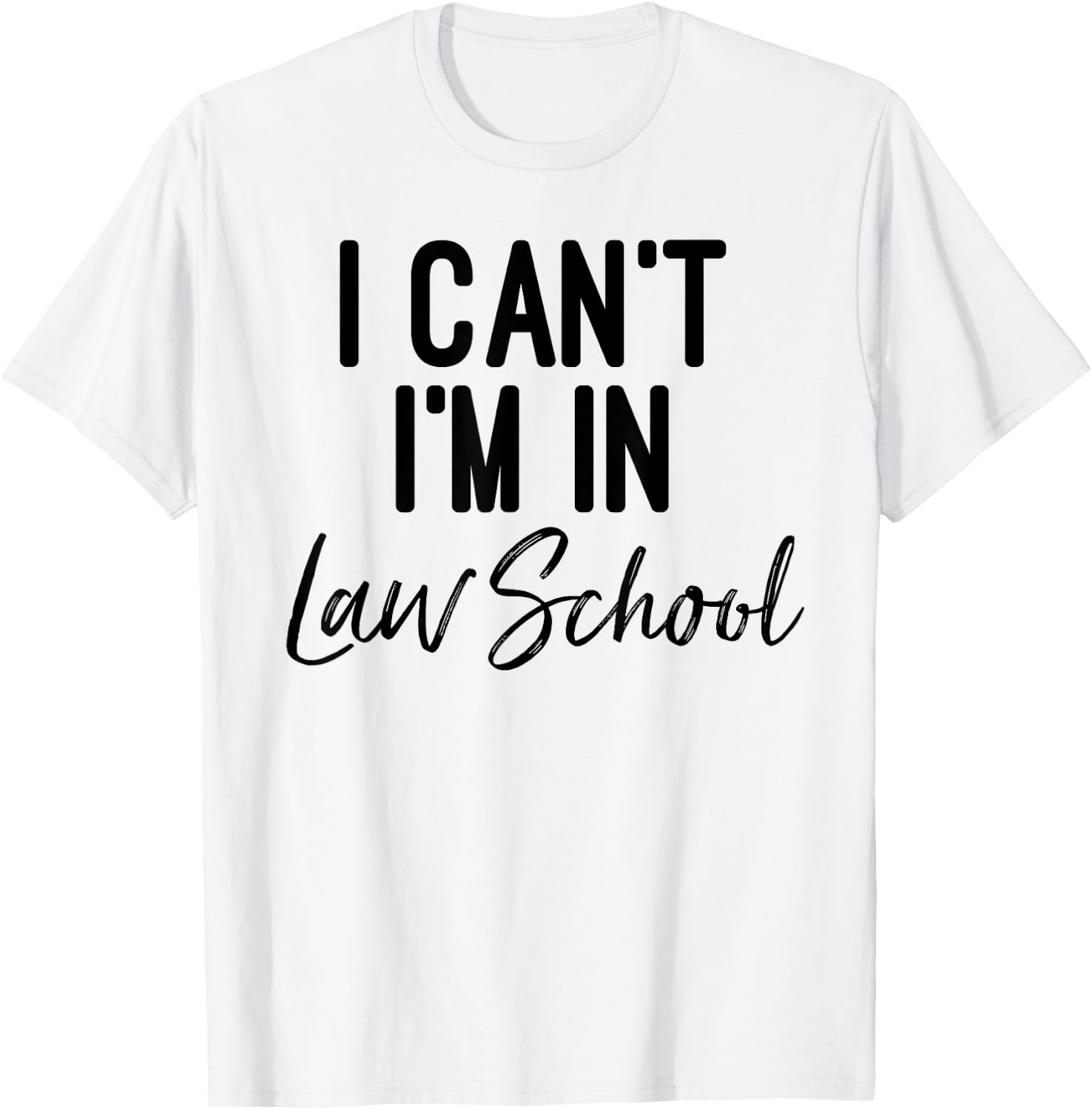 I Can't I'm in Law School Shirt And Woman T-Shirt - T-Shirt | White