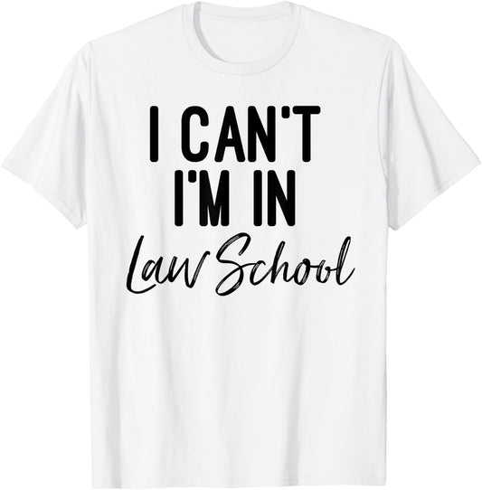 I Can't I'm in Law School Shirt And Woman T-Shirt - T-Shirt | White