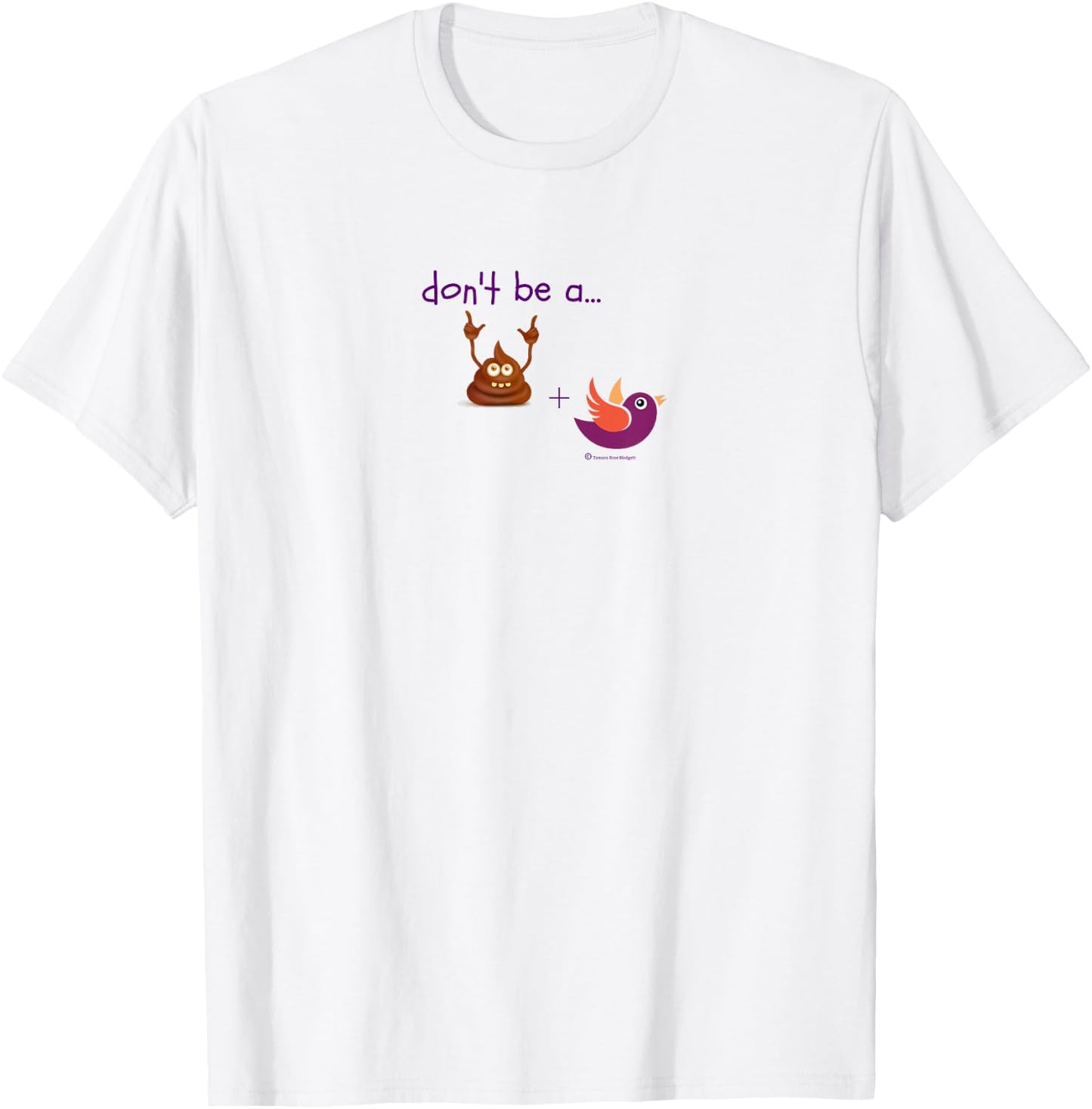 Don't be a Turd Bird - Humor Shirt T-Shirt - T-Shirt | White