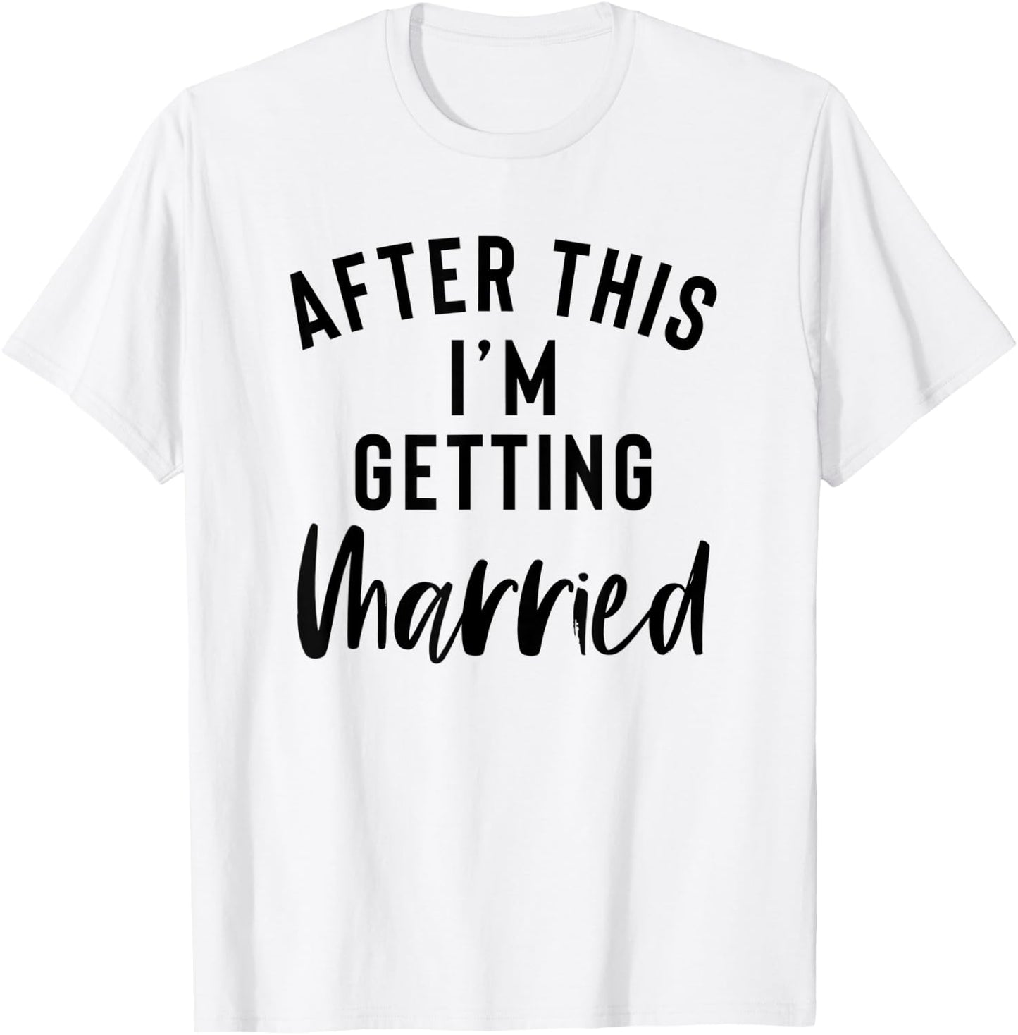 After This I'm Getting Married Bachelorette Party Bride T-Shirt - T-Shirt | White