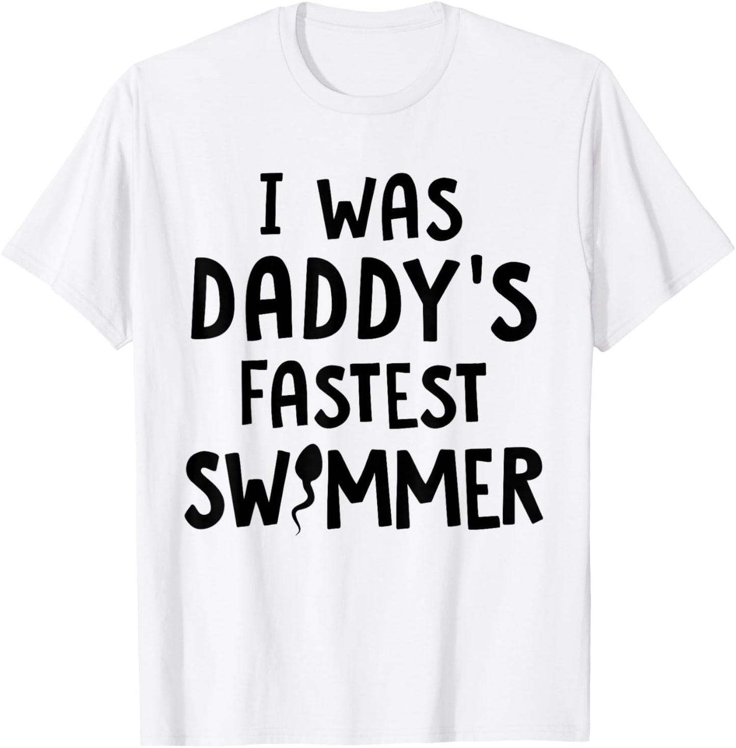 I Was Daddy's Fastest Swimmer Adult Design T-Shirt - T-Shirt | White
