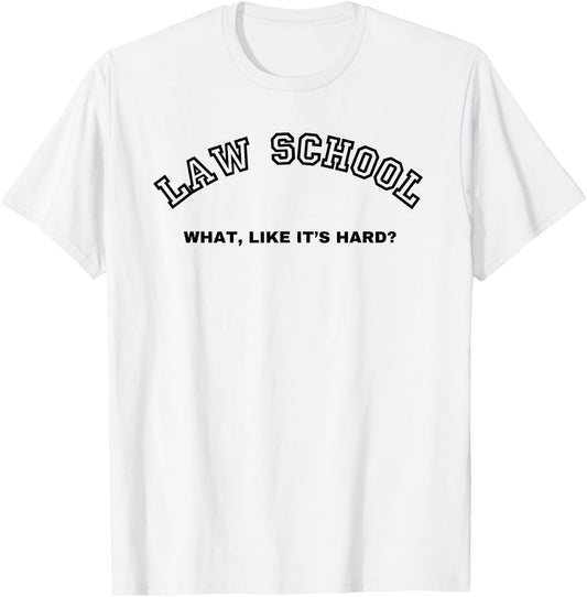 Law School What Like It's Hard Student Lawyer Lawyers 1st T-Shirt - T-Shirt | White