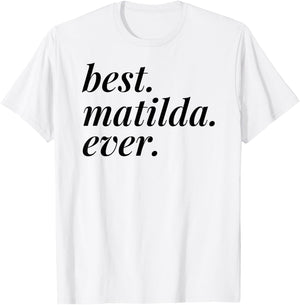 Best Matilda Ever Name Personalized Woman Girl BFF Friend T-Shirt - T-Shirt | White