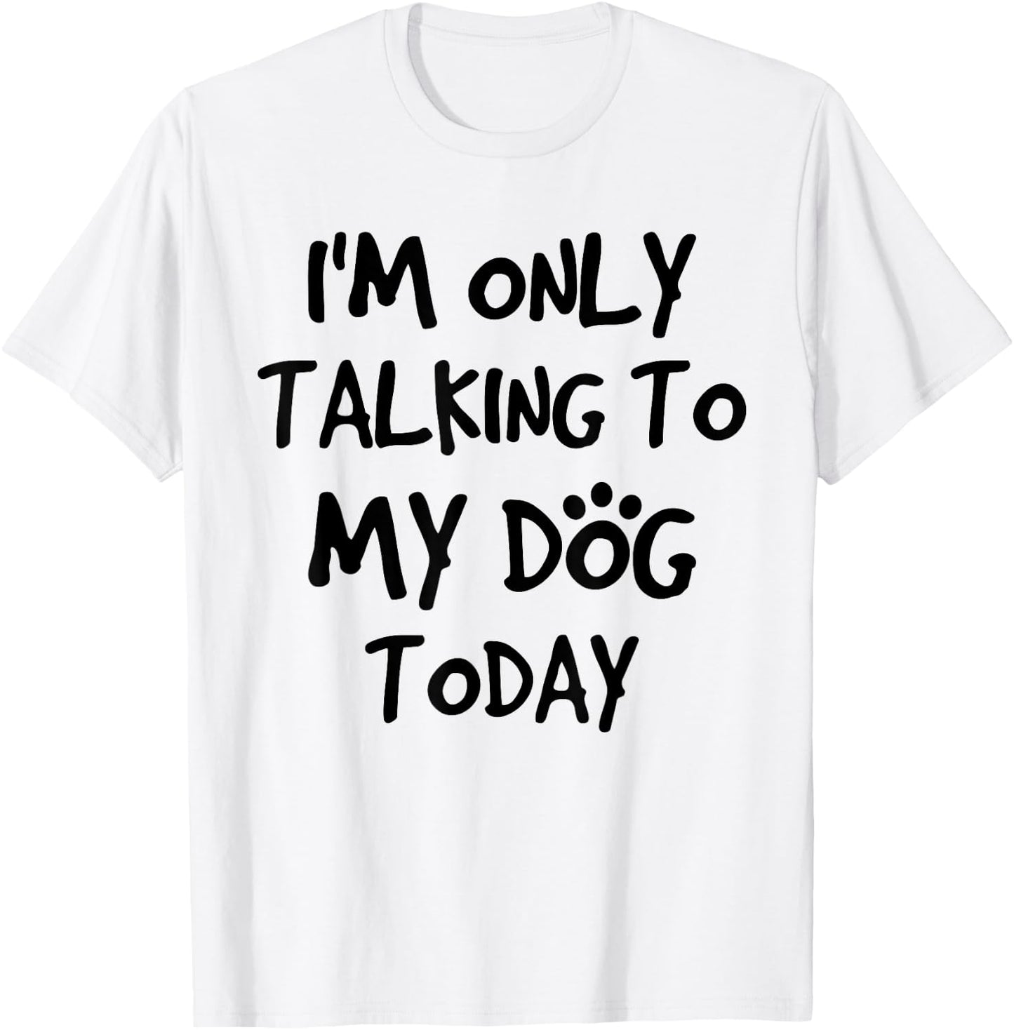 i am only talking to my dog today Women Girls Kids T-Shirt - T-Shirt | White