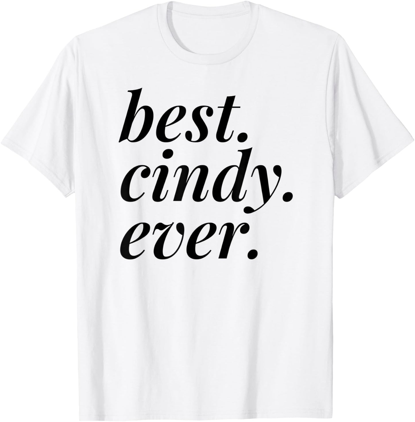 Best Cindy Ever Name Personalized Woman Girl BFF Friend T-Shirt - T-Shirt | White