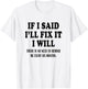 If I said I'll Fix I will Funny Handymen Mechanic quote T-Shirt - T-Shirt | White