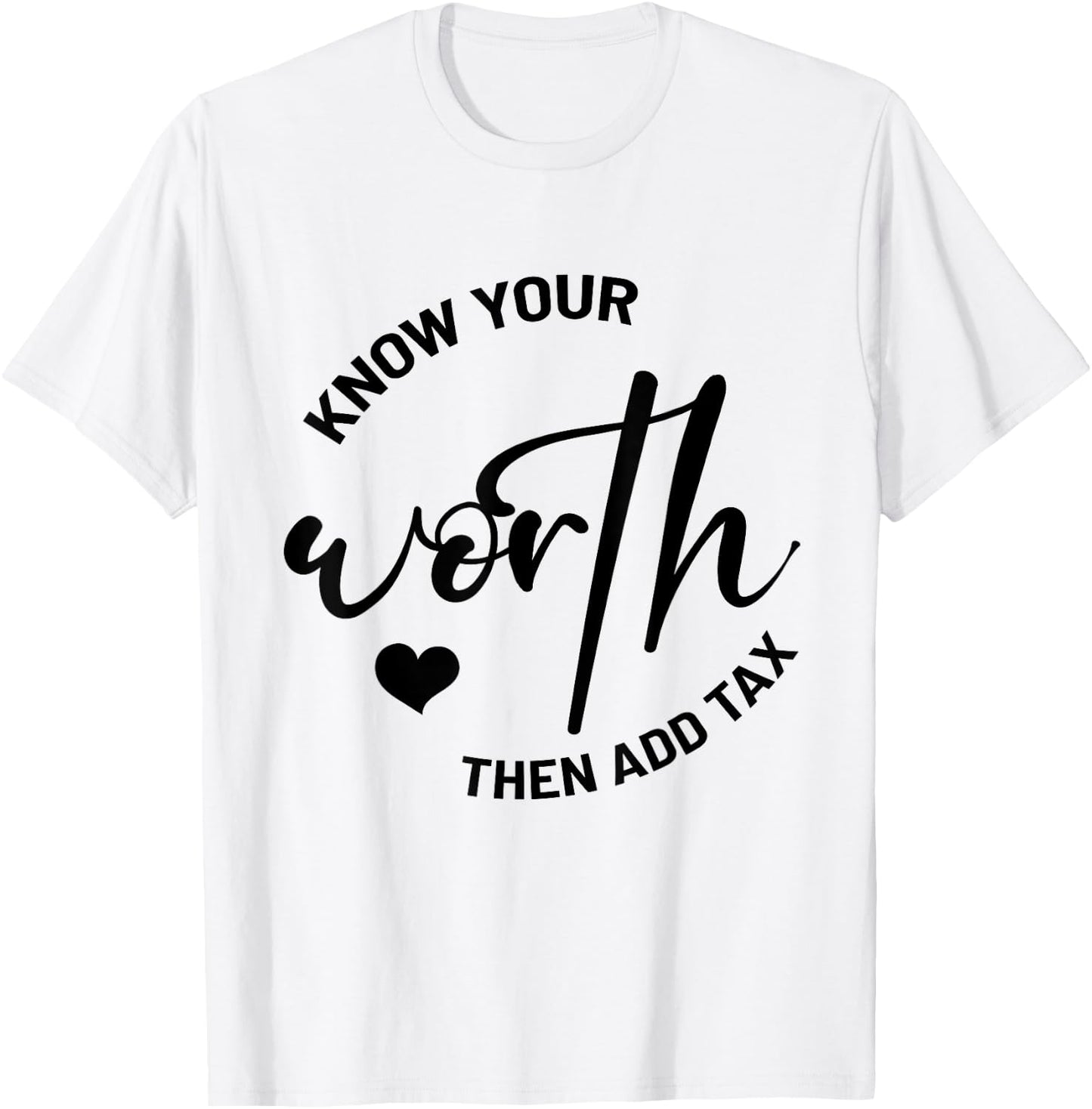 Know Your Worth, Then Add Tax Taxation CPA Tax Accountant T-Shirt - T-Shirt | White