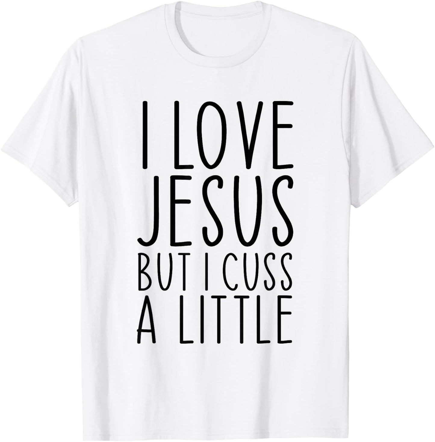 I Love Jesus But I Cuss A Little Christian Funny Religious T-Shirt - T-Shirt | White