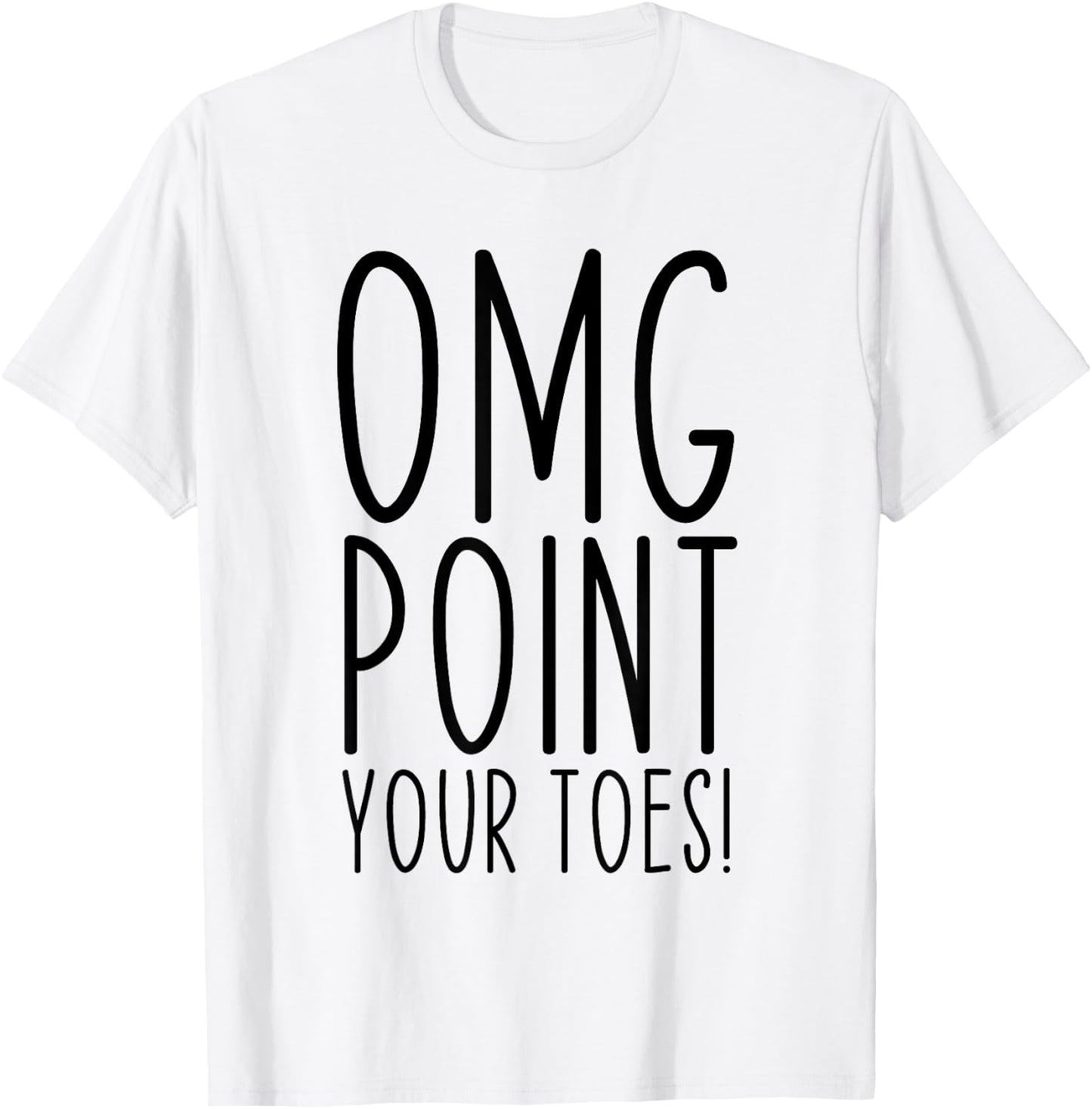 OMG Point Your Toes Dancing Great Dance Teachers Coach Funny T-Shirt - T-Shirt | White