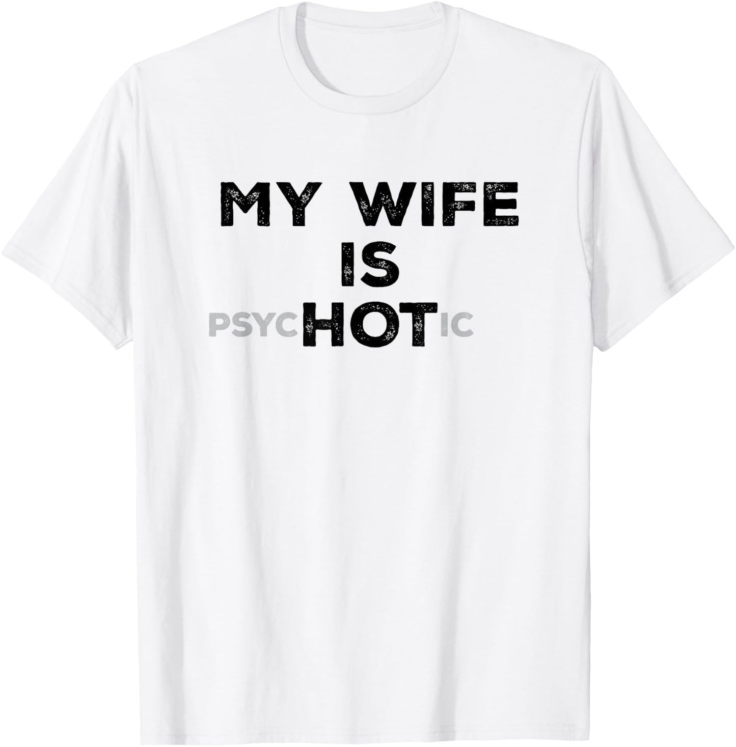 My Wife Is Psyc HOT ic Funny Sarcastic Husband With Hot Wife T-Shirt - T-Shirt | White
