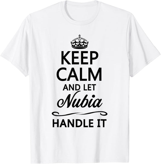 KEEP CALM AND LET NUBIA Handle It | Funny Name Gift T-Shirt - T-Shirt | White