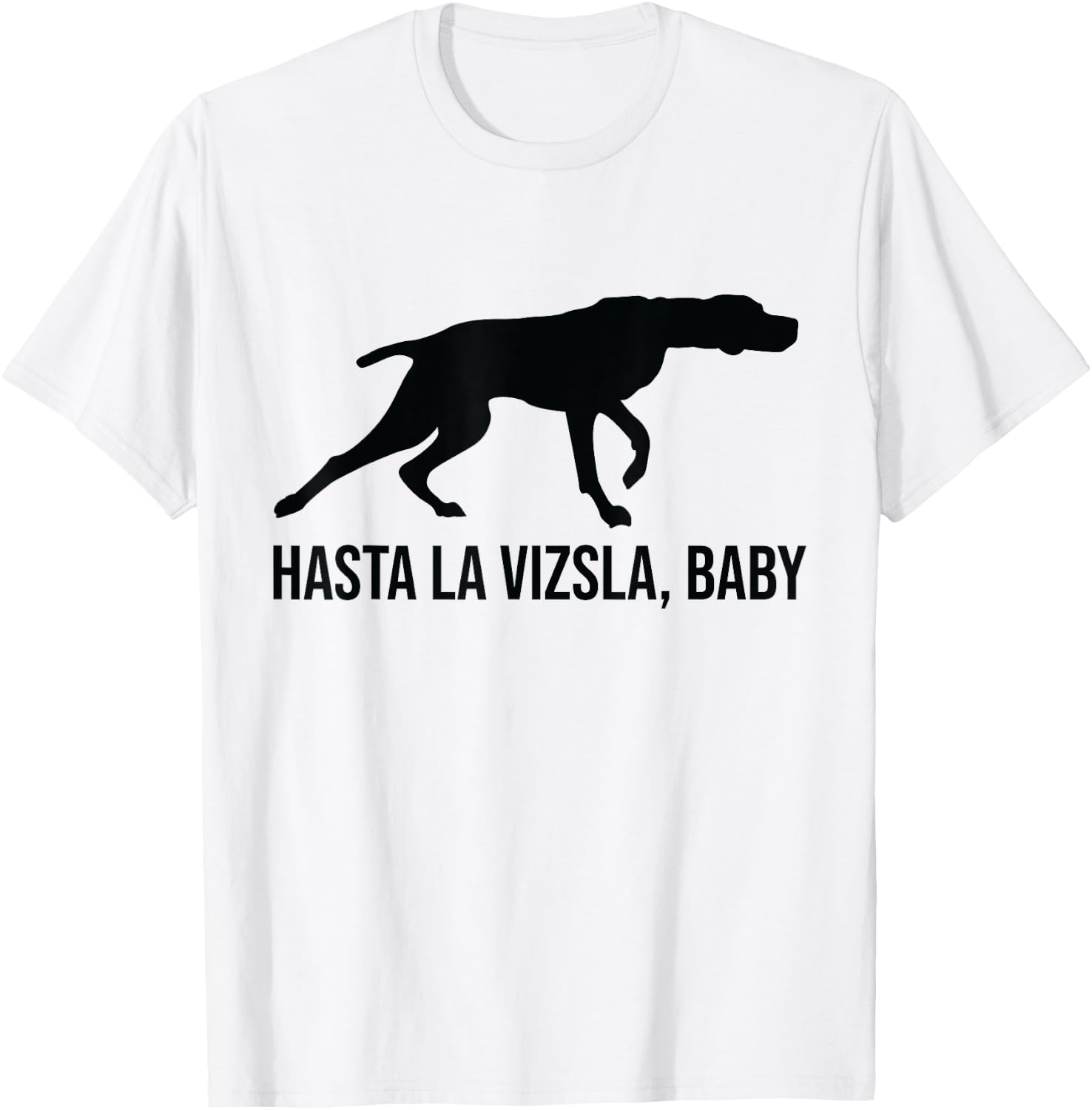 Hasta La Vizsla Baby Funny Pointer Dog Quote & Vizsla Puppy T-Shirt - T-Shirt | White