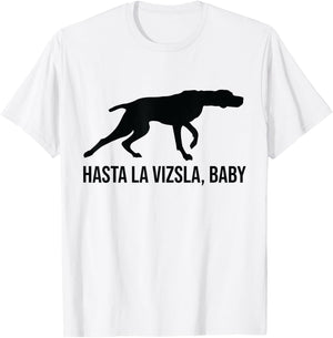 Hasta La Vizsla Baby Funny Pointer Dog Quote & Vizsla Puppy T-Shirt - T-Shirt | White