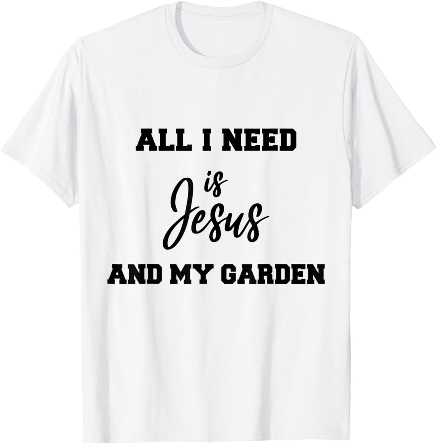 All i need is Jesus and my Garden T-Shirt - T-Shirt | White