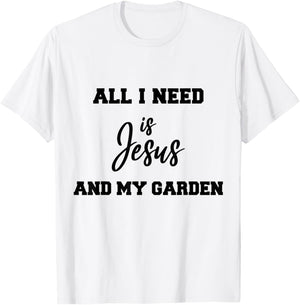 All i need is Jesus and my Garden T-Shirt - T-Shirt | White
