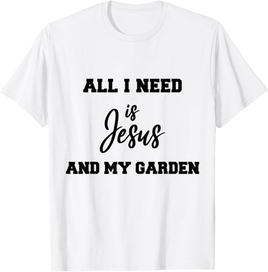 All i need is Jesus and my Garden T-Shirt - T-Shirt | White