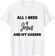 All i need is Jesus and my Garden T-Shirt - T-Shirt | White