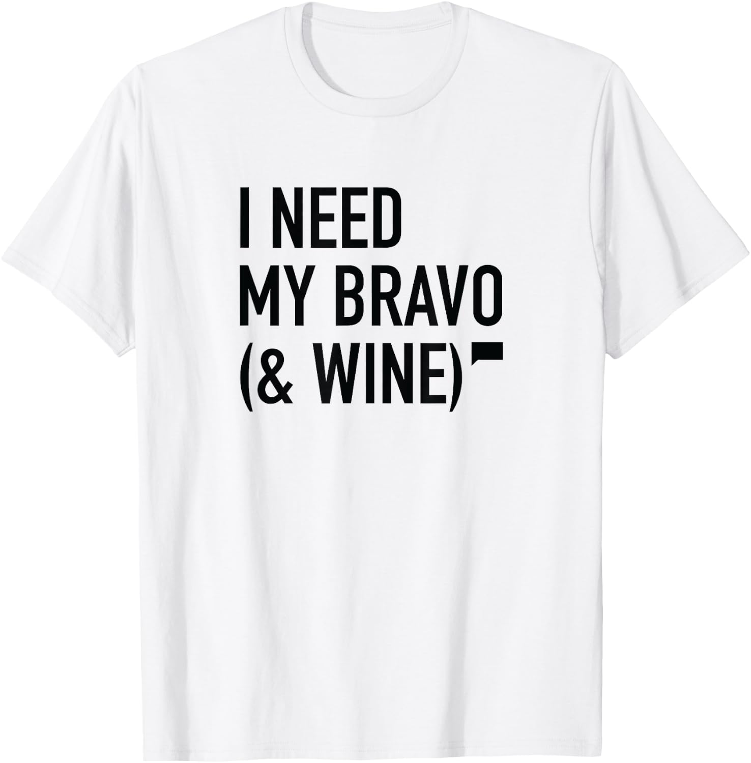 I Need My Bravo T-Shirt - T-Shirt | White