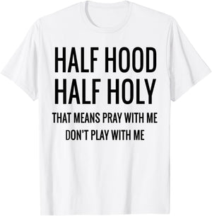 Half Hood Half Holy That Means Pray With Me T-Shirt - T-Shirt | White