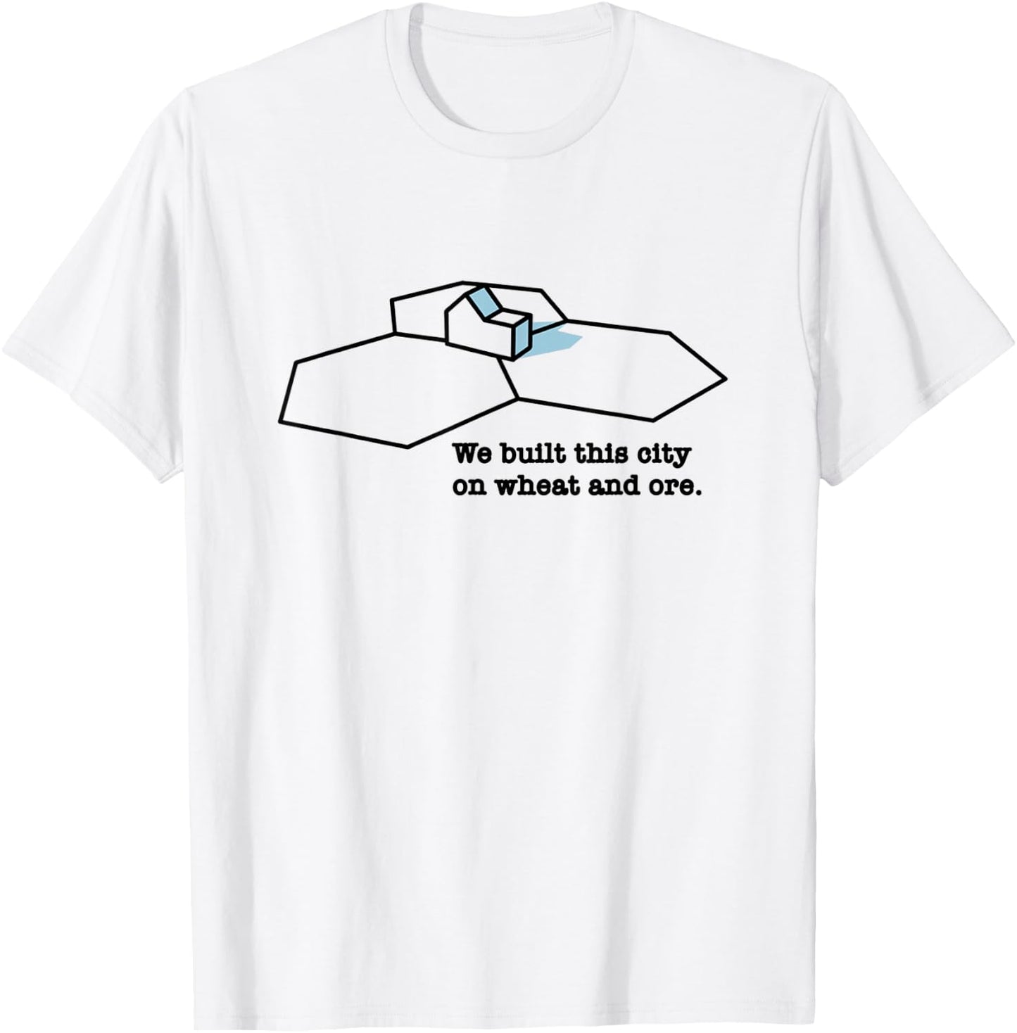 We Built This City On Wheat And Ore T-Shirt - T-Shirt | White