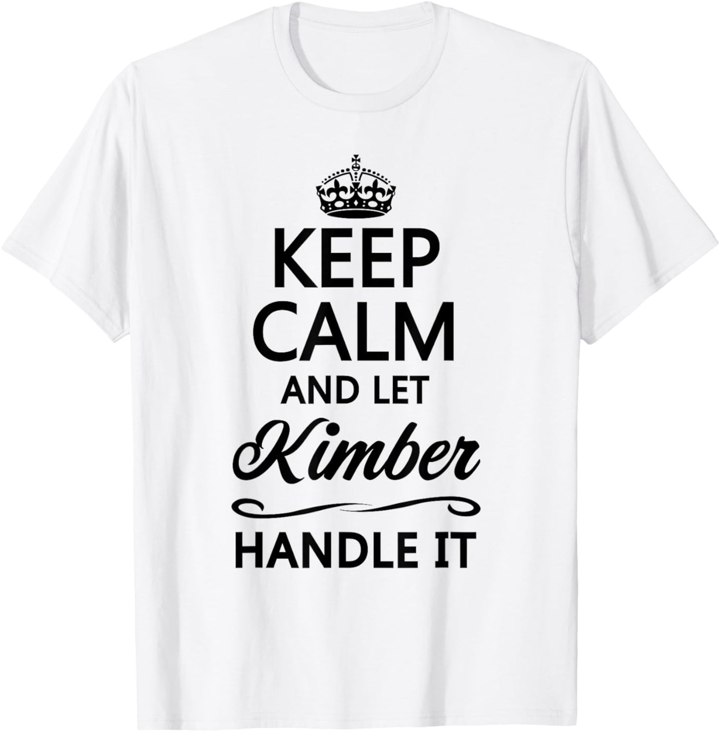 KEEP CALM AND LET KIMBER Handle It | Funny Name Gift T-Shirt - T-Shirt | White
