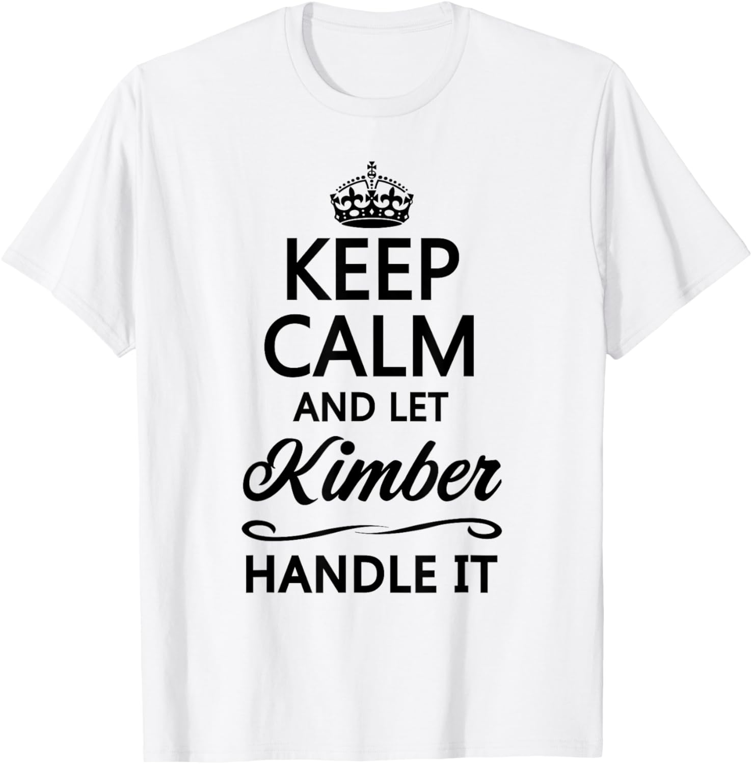 KEEP CALM AND LET KIMBER Handle It | Funny Name Gift T-Shirt - T-Shirt | White
