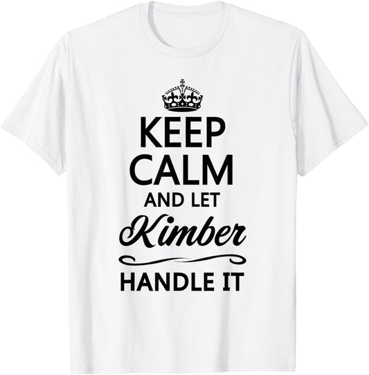 KEEP CALM AND LET KIMBER Handle It | Funny Name Gift T-Shirt - T-Shirt | White