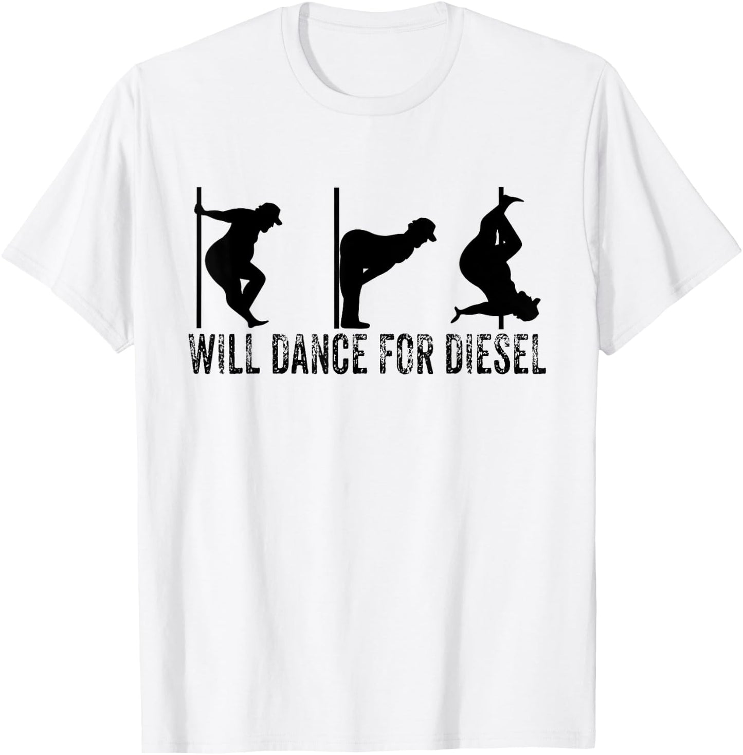 Will Dance For Diesel Funny Father's Day Dad Pole Dance T-Shirt - T-Shirt | White