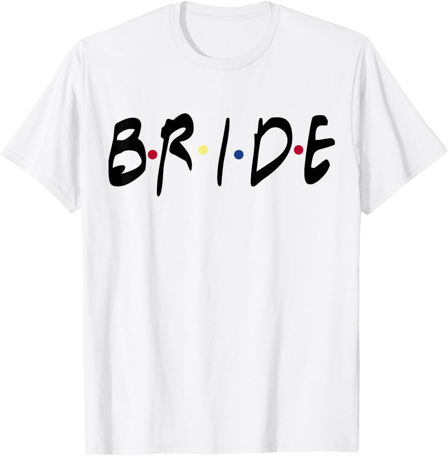 Friends Themed Bachelorette Bride White top - for Party T-Shirt - T-Shirt | White